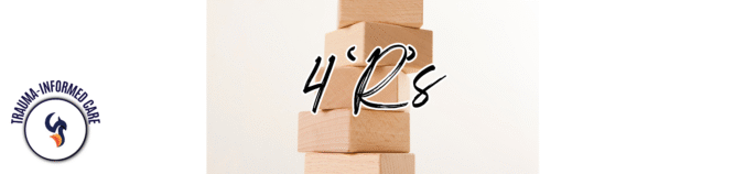 4 Rs of Trauma-Informed Care