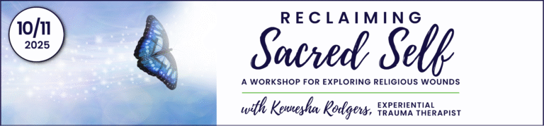 Reclaiming Sacred Self: A Workshop for Exploring Religious Wounds with Kennesha Rodgers